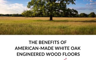 The Benefits of American-Made White Oak Hardwood Flooring